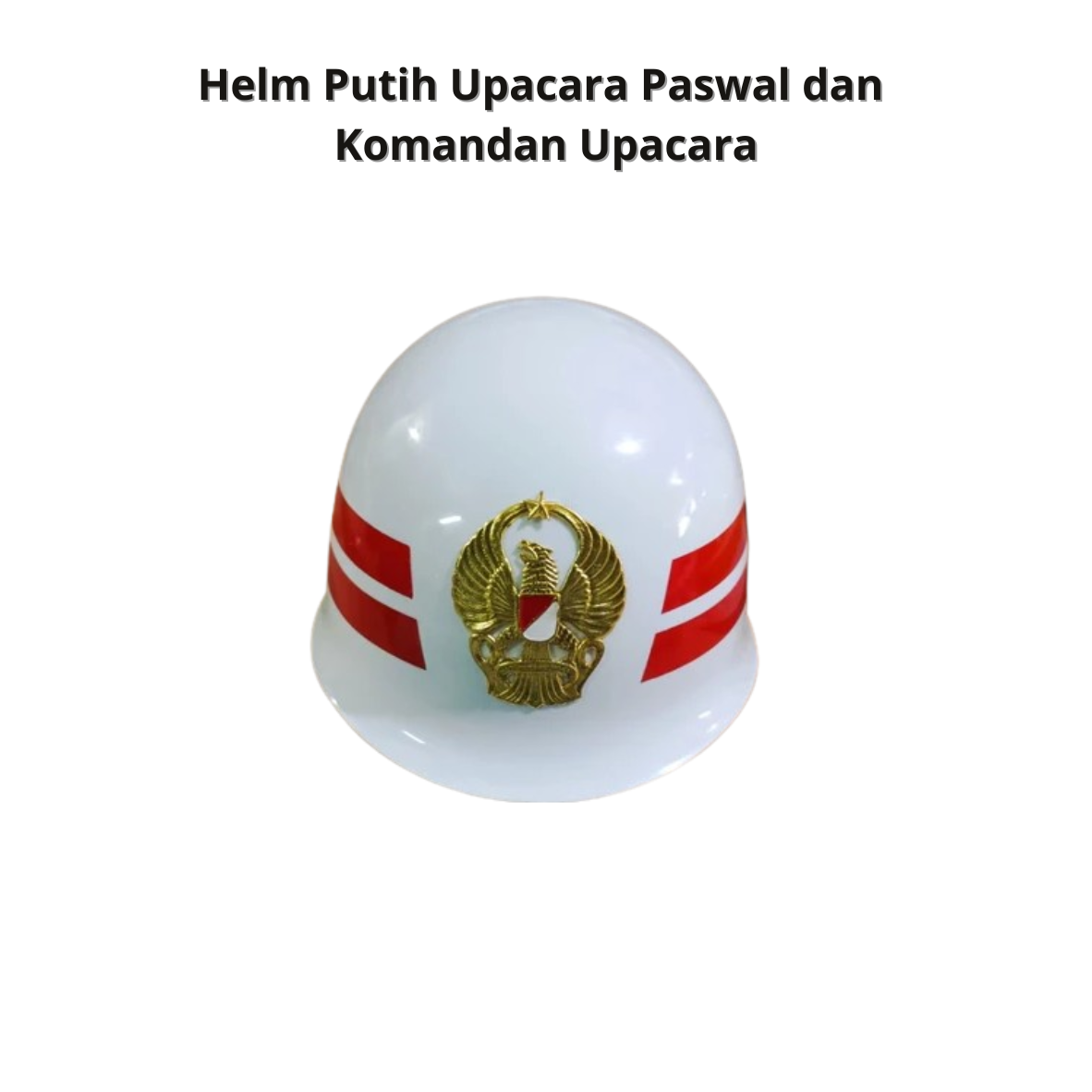 Helm Putih Upacara Paswal dan  Komandan Upacara